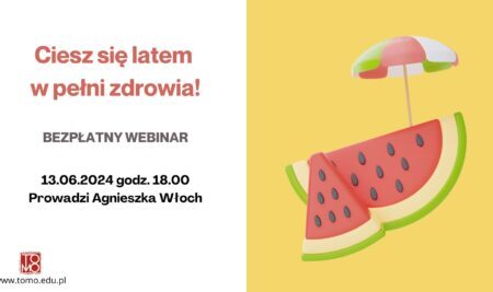 Szkoła TOMO – Ciesz się latem w pełni zdrowia! – Agnieszka Włoch – wykład otwarty