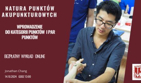 “Natura punktów akupunkturowych – wprowadzenie do kategorii punktów i par punktów” – Jonathan Chang – 14 październik 2024